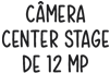 Camera Center Stage de 12 MP