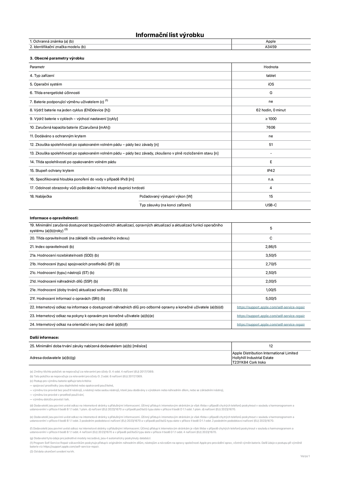 Informa?ní list vyrobku 11palcovy iPad Air Wi-Fi, model A3459. Dodala spole?nost Apple Distribution International Limited, Hollyhill Industrial Estate. Cork, Irsko T23 YK84. Typ za?ízení: tablet. Opera?ní systém: iOS. T?ída energetické ú?innosti: G. Baterie vyměnitelná u?ivatelem: ne. Vydr? baterie na jeden cyklus: 62 hodin. Vydr? baterie v cyklech – vychozí nastavení: ≥ 1 000. Zaru?ená kapacita baterie: 7 606 mAh. Dodáváno s ochrannym krytem: ne. Zkou?ka spolehlivosti po opakovaném volném pádu – pády bez závady: ≥ 51. Zkou?ka spolehlivosti po opakovaném volném pádu – pády bez závady, zkou?eno v plně rozlo?eném stavu: neuvádí se. T?ída spolehlivosti po opakovaném volném pádu: E. Stupeň ochrany proti vniknutí prachu a vody: IP42. Specifikovaná hloubka pono?ení do vody v p?ípadě IPx8: neuvádí se. Odolnost obrazovky v??i po?krábání na Mohsově stupnici tvrdosti: 4. Po?adovany vystupní vykon nabíje?ky: 15 W. Typ nabíjecí zásuvky (na konci za?ízení): USB?C. Minimální zaru?ená dostupnost bezpe?nostních aktualizací, opravnych aktualizací a aktualizací funkcí opera?ního systému: 5 let. T?ída opravitelnosti: C. Index opravitelnosti: 2,86/5. Hodnocení rozebíratelnosti (SDD): 3,50/5. Hodnocení spojovacích prost?edk?: 2,70/5. Hodnocení nástroj?: 2,50/5. Hodnocení náhradních díl?: 2,00/5. Hodnocení aktualizací softwaru: 1,00/5. Hodnocení informací o opravách: 5,00/5. Internetovy odkaz na informace o dostupnosti náhradních díl? pro odborné opravny a kone?né u?ivatele: https://support.apple.com/self-service-repair. Internetovy odkaz na pokyny k opravám pro kone?né u?ivatele: https://support.apple.com/self-service-repair. Internetovy odkaz na orienta?ní ceny bez daně: https://support.apple.com/self-service-repair. Je nabízena obecná 12měsí?ní záruka.