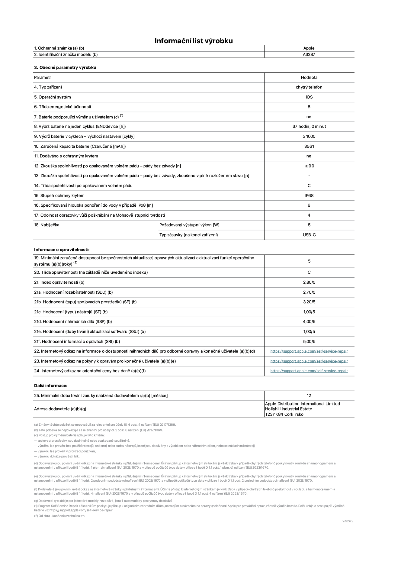 Informa?ní list vyrobku iPhone 16, model A3287. Dodala spole?nost Apple Distribution International Limited, Hollyhill Industrial Estate. Cork, Irsko T23 YK84. Typ za?ízení: smartphone. Opera?ní systém: iOS. T?ída energetické ú?innosti: B. Baterie vyměnitelná u?ivatelem: ne. Vydr? baterie na jeden cyklus: 37 hodin. Vydr? baterie v cyklech – vychozí nastavení: ≥ 1000. Zaru?ená kapacita baterie: 3561 mAh. Dodáváno s ochrannym krytem: ne. Zkou?ka spolehlivosti po opakovaném volném pádu – pády bez závady: ≥ 90. Zkou?ka spolehlivosti po opakovaném volném pádu – pády bez závady, zkou?eno v plně rozlo?eném stavu: neuvádí se. T?ída spolehlivosti po opakovaném volném pádu: C. Stupeň krytí: IP68. Specifikovaná hloubka pono?ení do vody v p?ípadě IPx8: 6. Odolnost obrazovky v??i po?krábání na Mohsově stupnici tvrdosti: 4. Po?adovany vystupní vykon nabíje?ky: 5 W. Typ nabíjecí zásuvky (na konci za?ízení): USB?C. Minimální zaru?ená dostupnost bezpe?nostních aktualizací, opravnych aktualizací a aktualizací funkcí opera?ního systému: 5 let. T?ída opravitelnosti: C. Index opravitelnosti: 2,80/5. Hodnocení rozebíratelnosti (SDD): 2,70/5. Hodnocení spojovacích prost?edk?: 3,20/5. Hodnocení nástroj?: 1,00/5. Hodnocení náhradních díl?: 4,00/5. Hodnocení aktualizací softwaru: 1,00/5. Hodnocení informací o opravách: 5,00/5. Internetovy odkaz na informace o dostupnosti náhradních díl? pro odborné opravny a kone?né u?ivatele: https://support.apple.com/self-service-repair. Internetovy odkaz na pokyny k opravám pro kone?né u?ivatele: https://support.apple.com/self-service-repair. Internetovy odkaz na orienta?ní ceny bez daně: https://support.apple.com/self-service-repair. Je nabízena obecná 12měsí?ní záruka.
