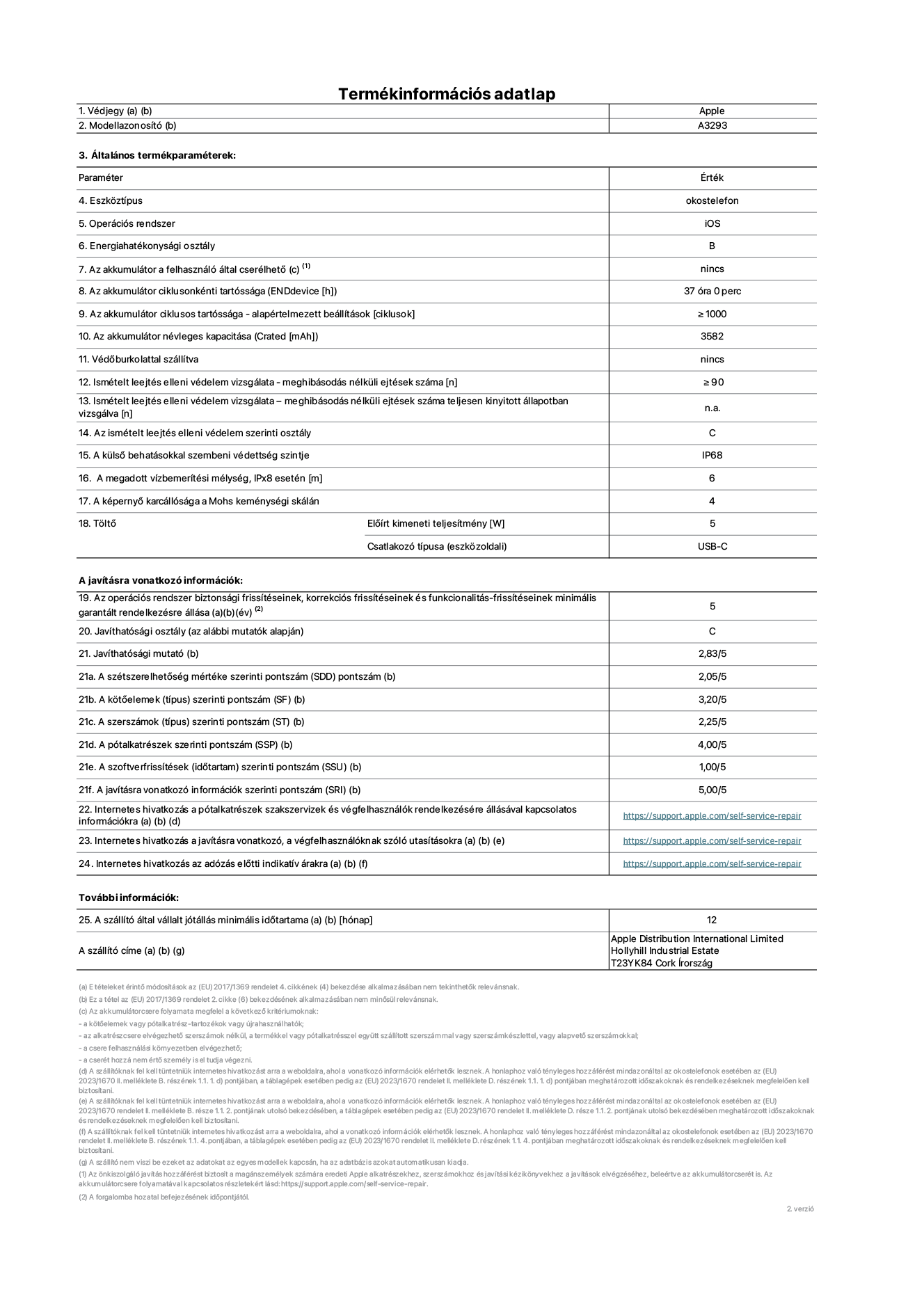 Az iPhone 16 Pro A3293?as modell termékinformációs adatlapja. Szállító: Apple Distribution International Limited, Hollyhill Industrial Estate. Cork, írország T23 YK84. Eszk?ztípus: okostelefon. Operációs rendszer: iOS. Energiahatékonysági osztály: B. Az akkumulátor a felhasználó által cserélhet?: nem. Az akkumulátor ciklusonkénti tartóssága: 37 óra. Az akkumulátor ciklusos tartóssága&nbsp;– alapértelmezett beállítások [ciklusok]: ≥ 1000. Az akkumulátor névleges kapacitása: 3582 mAh. Véd?burkolattal szállítva: nem. Ismételt leejtés elleni védelem vizsgálata&nbsp;– meghibásodás nélküli ejtések száma: ≥ 90. Ismételt leejtés elleni védelem vizsgálata – meghibásodás nélküli ejtések száma teljesen kinyitott állapotban vizsgálva: nem vonatkozik erre a modellre. Az ismételt leejtés elleni védelem szerinti osztály: C. A küls? behatásokkal szembeni védettség szintje: IP68. A megadott vízbemerítési mélység, IPx8 esetén: 6. A képerny? karcállósága a Mohs keménységi skálán: 4. T?lt? El?írt kimeneti teljesítmény: 5 W. Csatlakozó típusa (eszk?zoldali): USB-C. Az operációs rendszer biztonsági frissítéseinek, korrekciós frissítéseinek és funkcionalitás-frissítéseinek minimális garantált rendelkezésre állása: 5 év. Javíthatósági osztály: C. Javíthatósági mutató: 2,83/5. A szétszerelhet?ség mértéke szerinti pontszám (SDD): 2,05/5. A k?t?elemek szerinti pontszám: 3,20/5. A szerszámok szerinti pontszám: 2,25/5. A pótalkatrészek szerinti pontszám: 4,00/5. A szoftverfrissítések szerinti pontszám: 1,00/5. A javításra vonatkozó információk szerinti pontszám: 5,00/5. Internetes hivatkozás a pótalkatrészek szakszervizek és végfelhasználók rendelkezésére állásával kapcsolatos információkra: https://support.apple.com/self-service-repair. Internetes hivatkozás a javításra vonatkozó, a végfelhasználóknak szóló utasításokra: https://support.apple.com/self-service-repair. Internetes hivatkozás az adózás el?tti indikatív árakra: https://support.apple.com/self-service-repair. 12 hónapos általános jótállás.