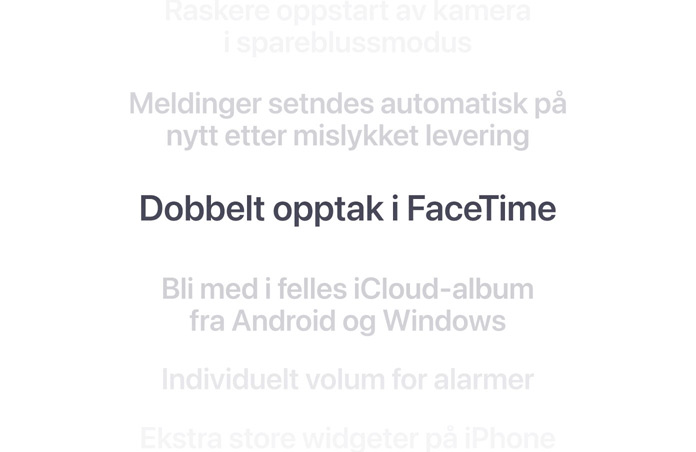En vertikal liste med funksjoner, der dobbelt opptak i FaceTime st?r uthevet i midten. Funksjonene rundt dem tones ned og blir en del av bakgrunnen over og under dem.