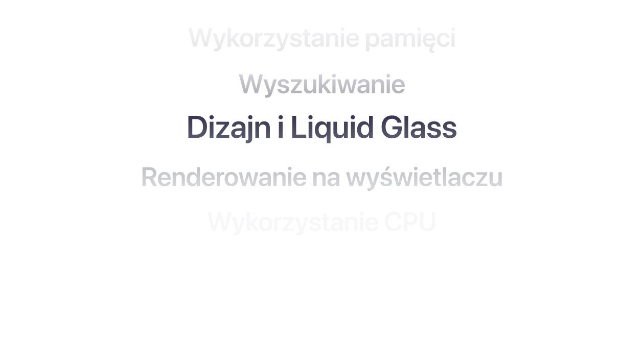 Tekst prezentuj?cy wiele ró?nych udoskonaleń systemu operacyjnego, w tym informacje o wykorzystaniu pami?ci, wyszukiwaniu, dizajnie i Liquid Glass, renderowaniu na wy?wietlaczu i wykorzystaniu CPU