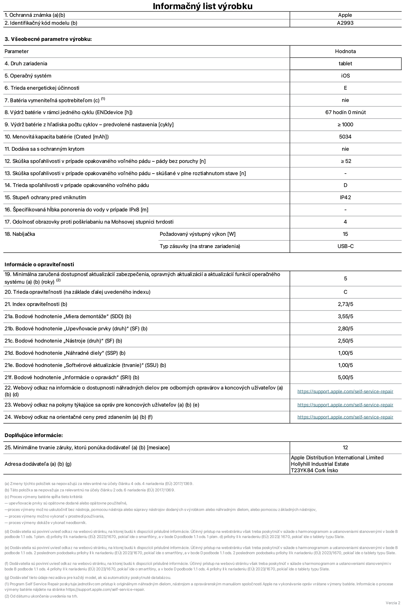 Informa?ny list produktu k iPadu mini Wi-Fi, model A2993. Dodala spolo?nos? Apple Distribution International Ltd, Hollyhill Industrial Estate. Cork, írsko T23 YK84. Druh zariadenia: tablet. Opera?ny systém: iOS. Trieda energetickej ú?innosti: E. Batéria vymenite?ná spotrebite?om: nie. Vydr? batérie: 67 hodín. Vydr? batérie z h?adiska po?tu cyklov: ≥ 1 000. Menovitá kapacita batérie: 5 034 mAh. Skú?ka spo?ahlivosti v prípade opakovaného vo?ného pádu – pády bez poruchy: ≥ 52. Trieda spo?ahlivosti v prípade opakovaného vo?ného pádu: D. Stupeň ochrany pred vniknutím: IP42. Odolnos? obrazovky proti po?kriabaniu na Mohsovej stupnici tvrdosti: 4. Vystupny vykon nabíja?ky: 15 W. Typ zásuvky nabíja?ky: USB-C. Minimálna zaru?ená dostupnos? aktualizácií zabezpe?enia, opravnych aktualizácií a aktualizácií funkcií opera?ného systému: 5 rokov. Trieda opravite?nosti: C. Index opravite?nosti: 2,73/5. Bodové hodnotenie ?Miera demontá?e“: 3,55/5. Bodové hodnotenie ?Upevňovacie prvky“: 2,80/5. Bodové hodnotenie ?Nástroje“: 2,50/5. Bodové hodnotenie ?Náhradné diely“: 1,00/5. Bodové hodnotenie ?Softvérové aktualizácie“: 1,00/5. Bodové hodnotenie ?Informácie o opravách“: 5,00/5. Webovy odkaz na informácie o dostupnosti náhradnych dielov pre odbornych opravárov a koncovych u?ívate?ov: https://support.apple.com/self-service-repair. Webovy odkaz na pokyny tykajúce sa opráv pre koncovych u?ívate?ov: https://support.apple.com/self-service-repair. Webovy odkaz na orienta?né ceny pred zdanením: https://support.apple.com/self-service-repair. Ponúkame 12-mesa?nú v?eobecnú záruku.